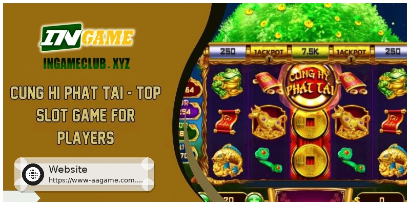 Cung Hi Phat Tai Top Slot Game For Players