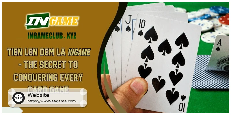 Tien Len Dem La AAGAME – The Secret To Conquering Every Card Game